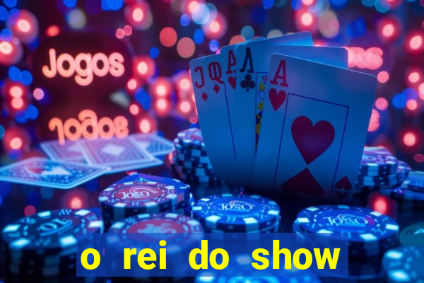 o rei do show filme completo dublado topflix